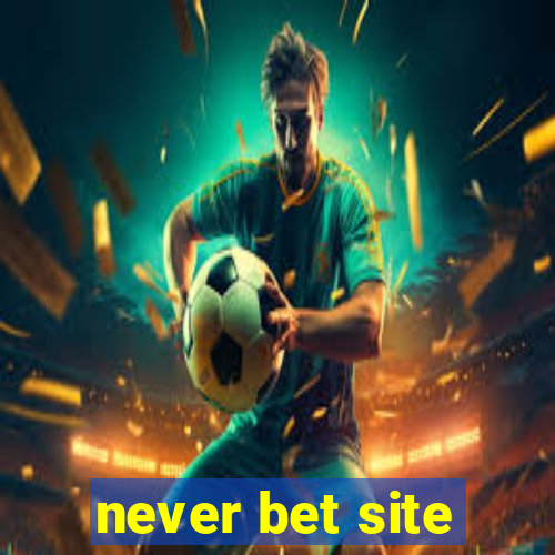 never bet site